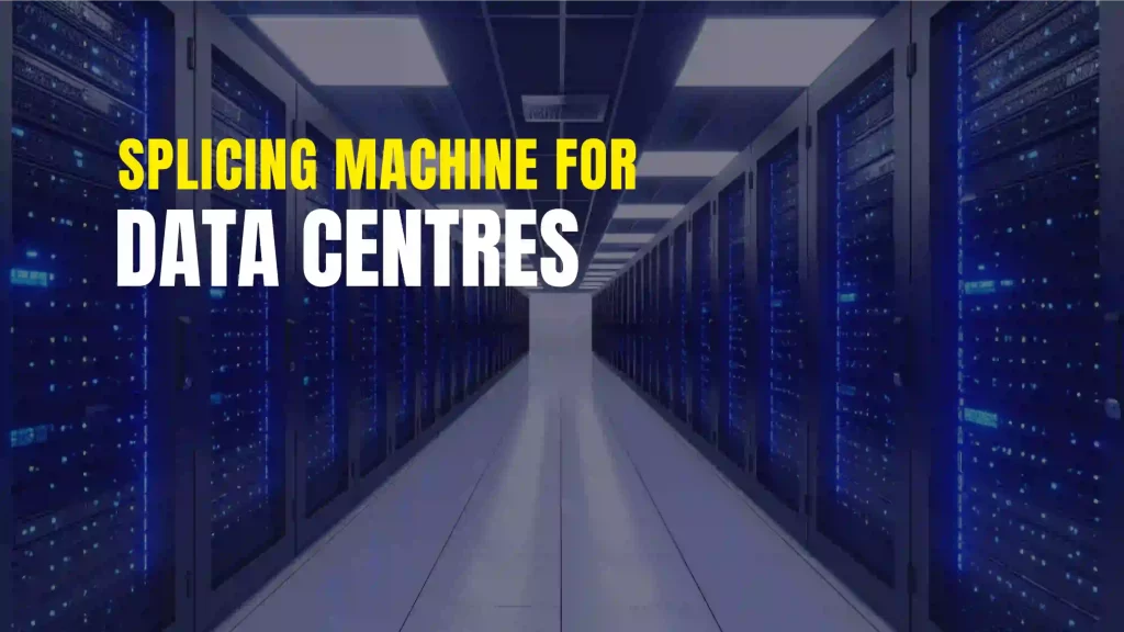 splicing machine for data centres